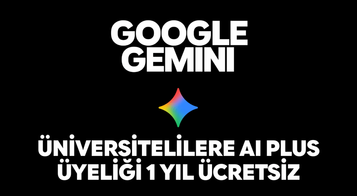 Üniversitelilere Müjde: 1 Yıllık Ücretsiz Google Gemini AI Plus Kampanyası Başladı! (Eski Kullanıcılar da Dahil)